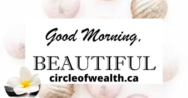 Good Morning Beautiful Showcase by Circle of Wealth.ca