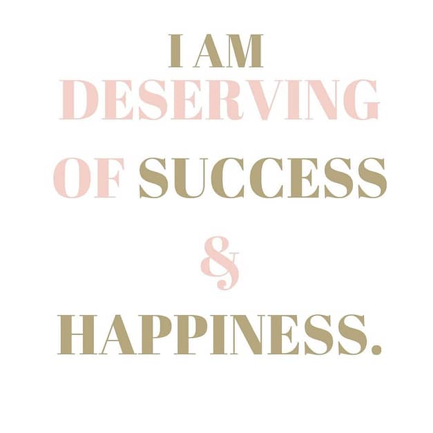 I am deserving of Success & Happiness