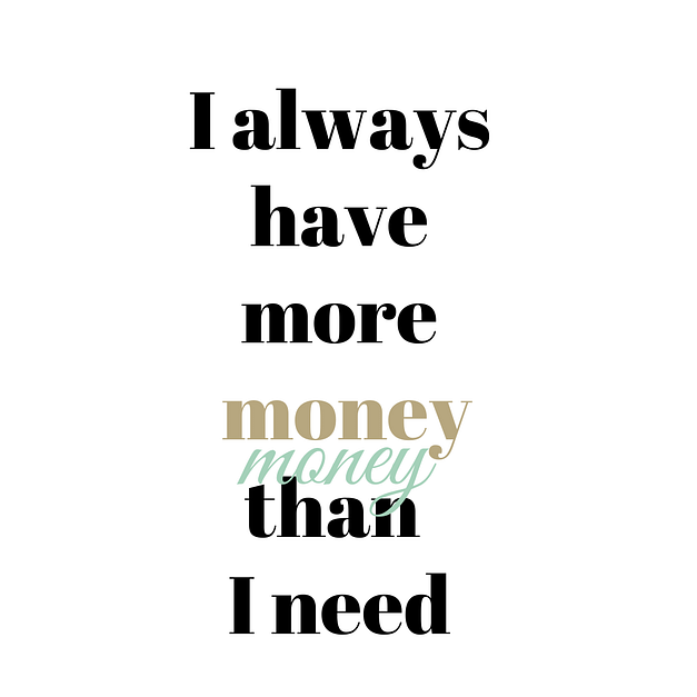 I always have more money than I need