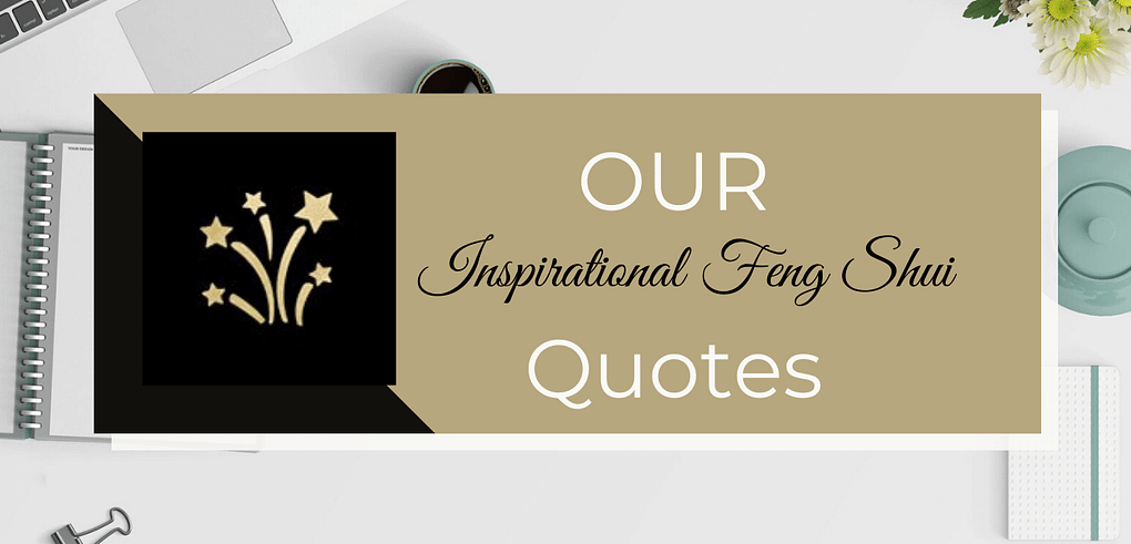 Our Inspirational Feng Shui Quotes Collection