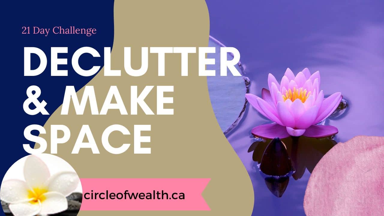 Declutter and Make Space in Your Life for what you want to attract.