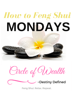 How to Feng Shui Mondays Feng Shui Series for CircleofWealth Community Members