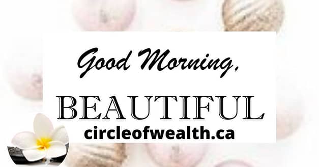 Good Morning Beautiful Showcase by Circle of Wealth.ca