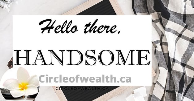 Hello there Handsome Showcase by Circle of Wealth.ca