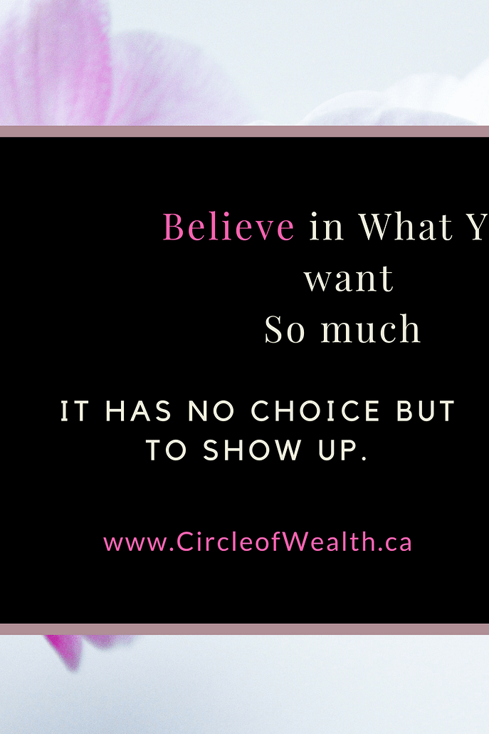 Believe in what you want so much that it has no choice but to show up quotes