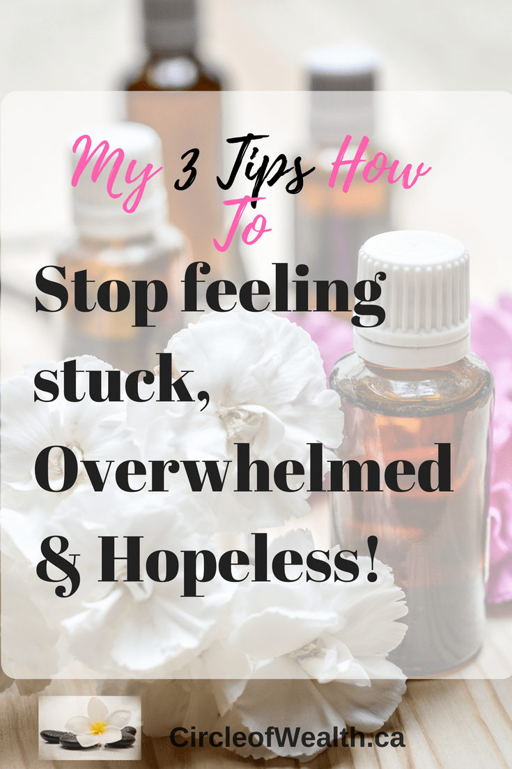 My 3 Tips How to Stop feeling stuck, Overwhelmed & Hopeless