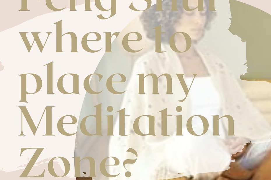 According to FENG SHUI where to place my meditation zone